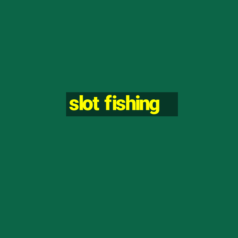 slot fishing