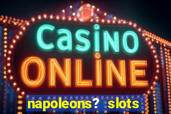 napoleons? slots casino vegas