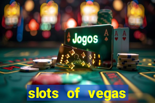 slots of vegas casino slots