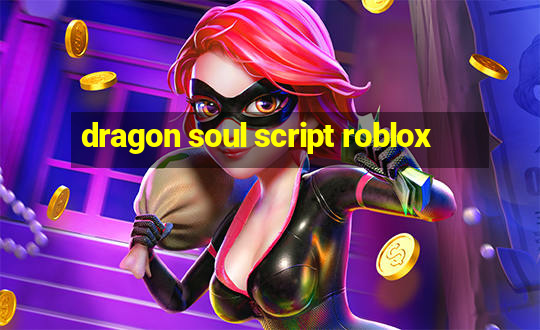 dragon soul script roblox