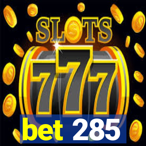 bet 285