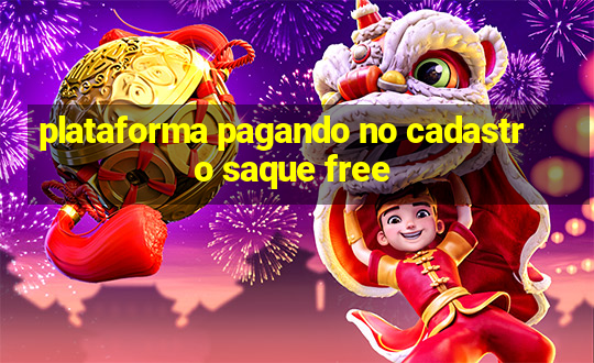 plataforma pagando no cadastro saque free