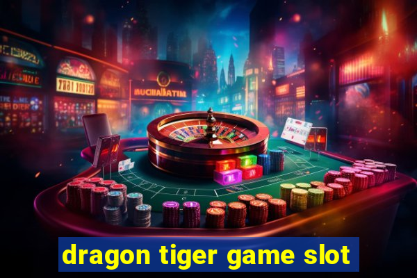 dragon tiger game slot