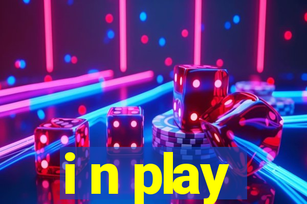 i n play