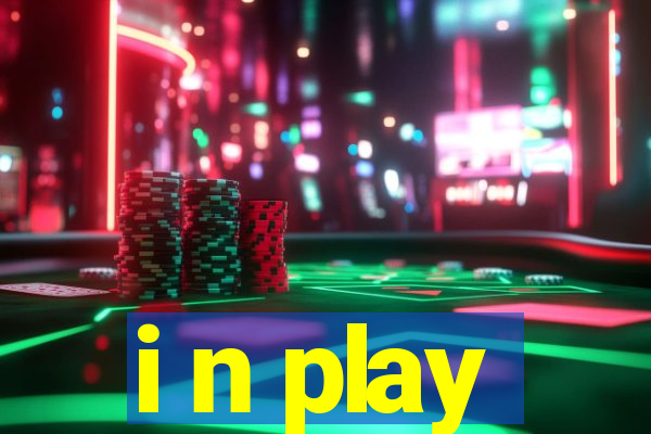 i n play