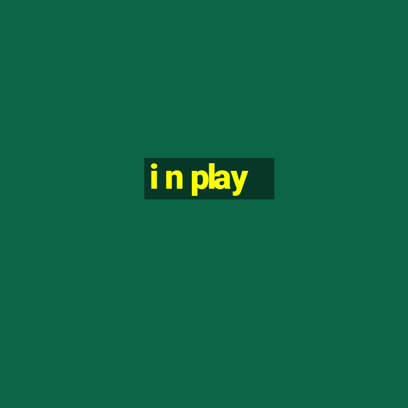 i n play