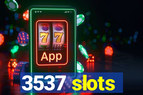 3537 slots