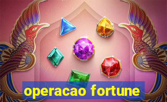 operacao fortune