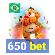 650 bet