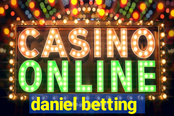 daniel betting