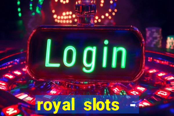 royal slots - casino slots 777