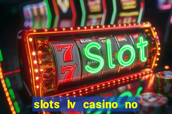 slots lv casino no deposit bonus