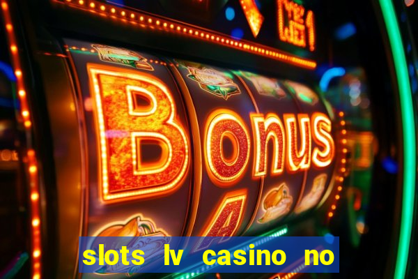 slots lv casino no deposit bonus