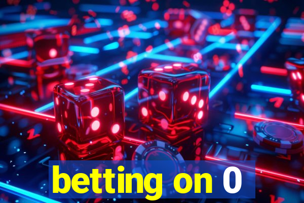 betting on 0