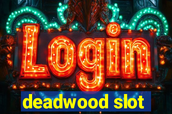 deadwood slot