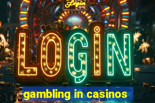 gambling in casinos