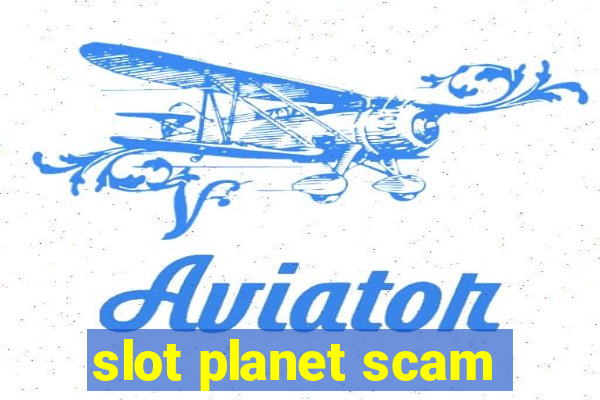 slot planet scam