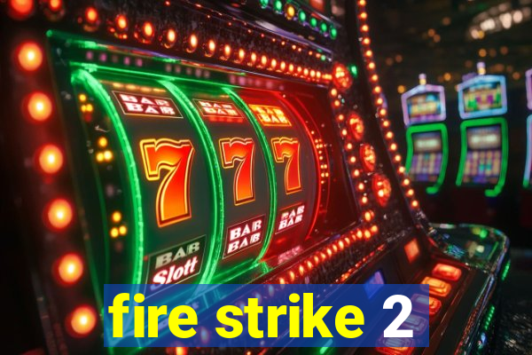 fire strike 2