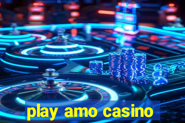 play amo casino