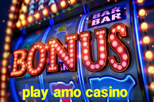 play amo casino