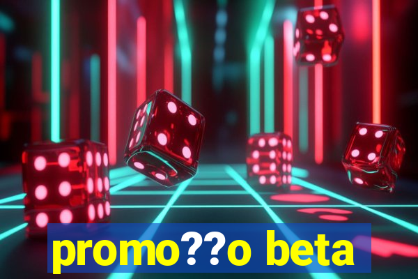 promo??o beta