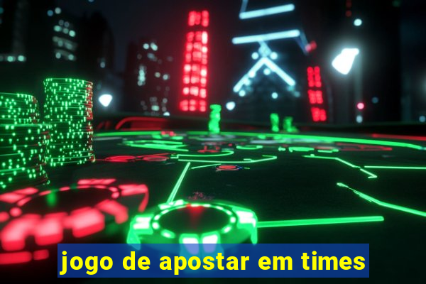 jogo de apostar em times