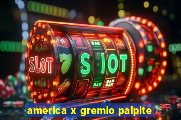 america x gremio palpite