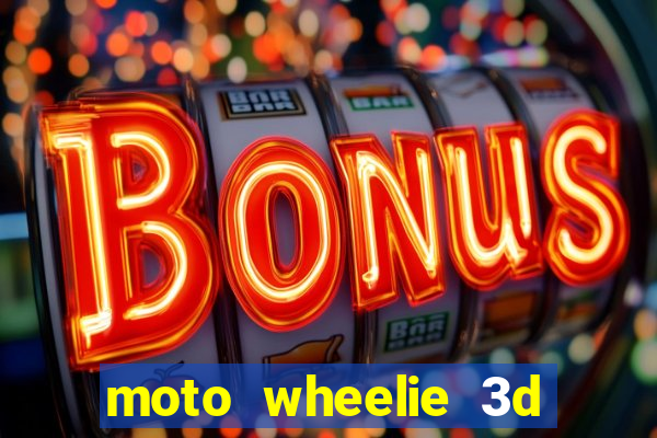 moto wheelie 3d dinheiro infinito