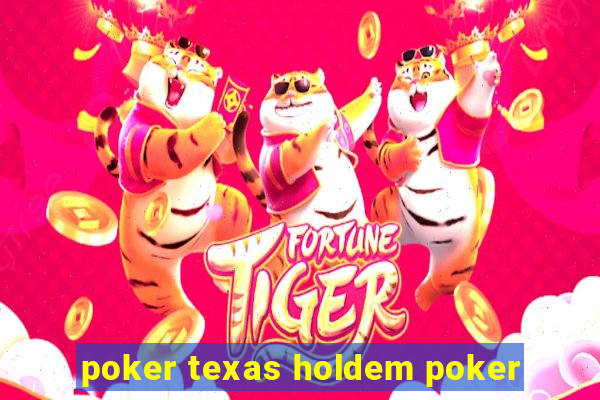 poker texas holdem poker