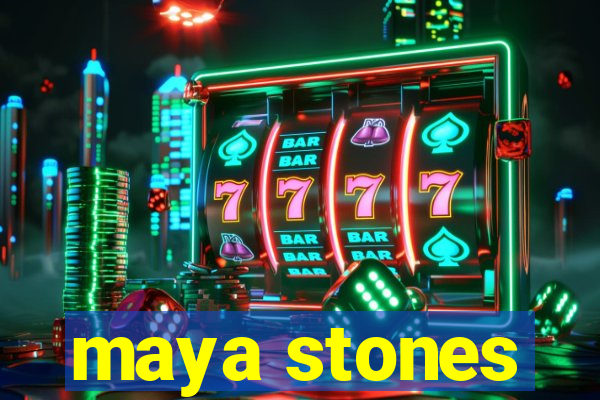 maya stones