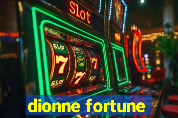 dionne fortune