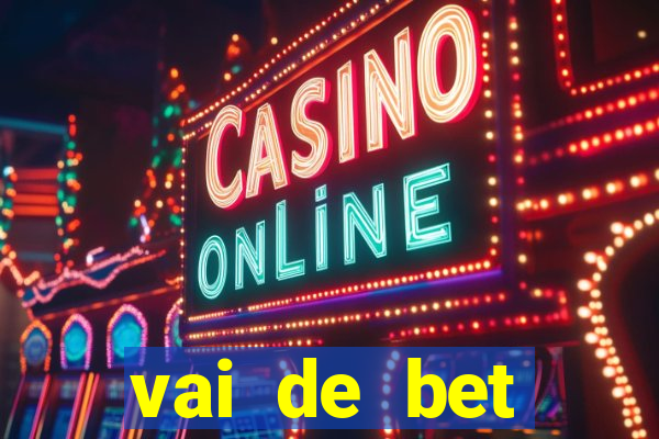 vai de bet primeiro deposito