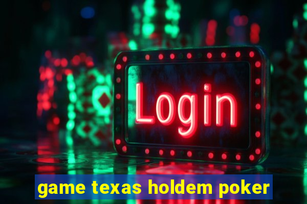 game texas holdem poker