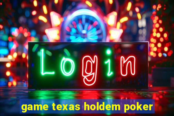 game texas holdem poker