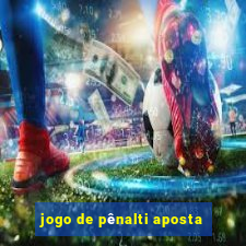 jogo de pênalti aposta