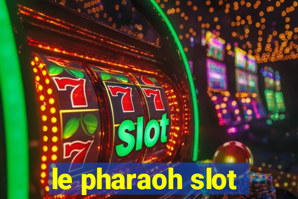 le pharaoh slot