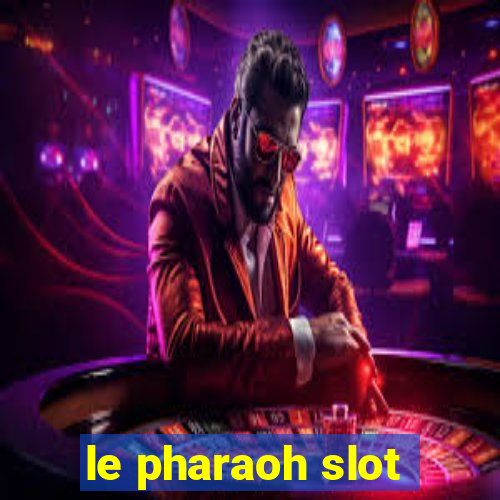 le pharaoh slot