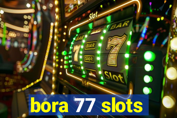 bora 77 slots