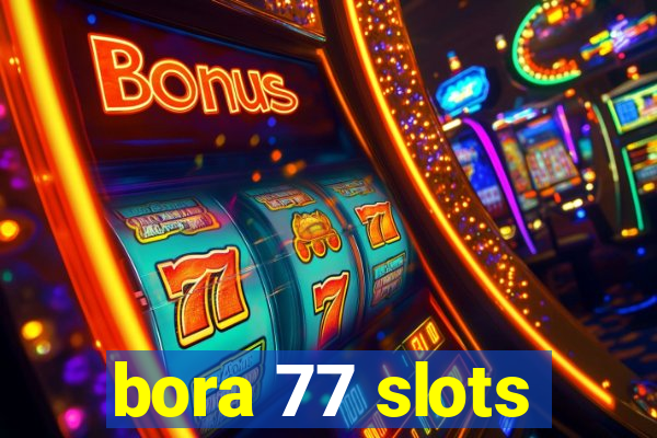 bora 77 slots