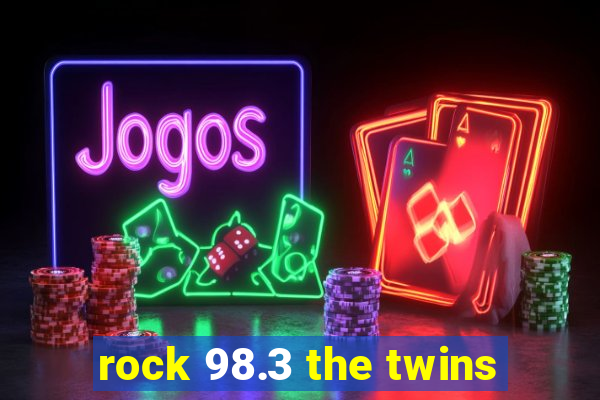 rock 98.3 the twins