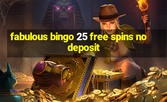 fabulous bingo 25 free spins no deposit