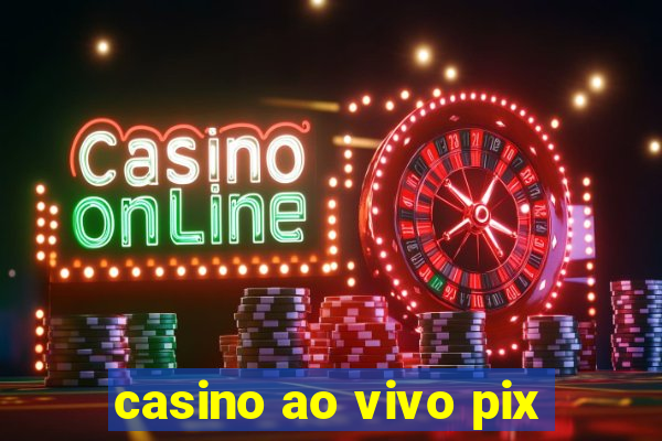 casino ao vivo pix