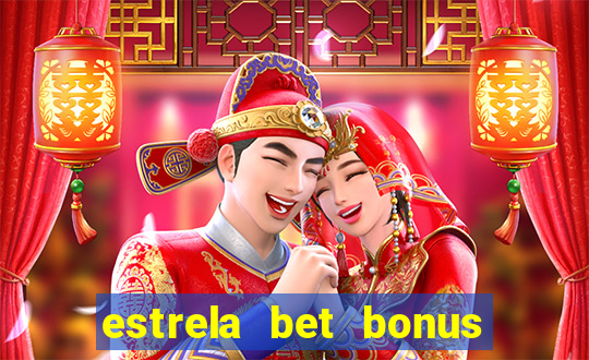 estrela bet bonus de boas vindas