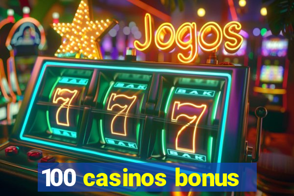 100 casinos bonus