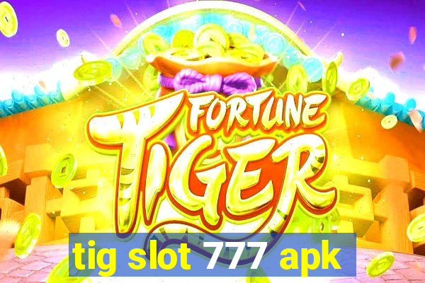 tig slot 777 apk