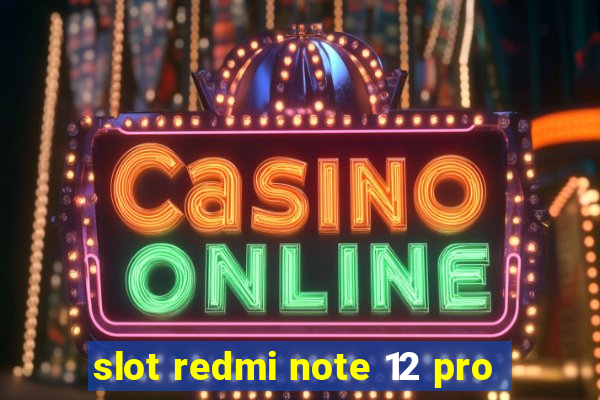 slot redmi note 12 pro