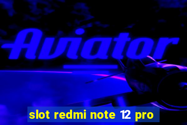 slot redmi note 12 pro