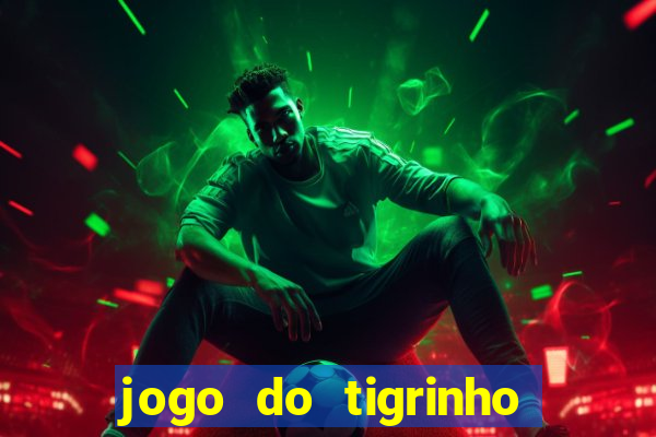 jogo do tigrinho que n?o precisa depositar