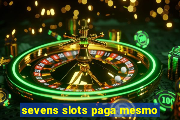 sevens slots paga mesmo