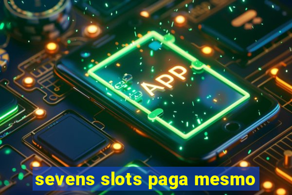 sevens slots paga mesmo